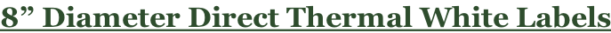 8” Diameter Direct Thermal White Labels
