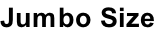 Jumbo Size