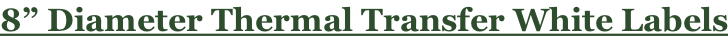 8” Diameter Thermal Transfer White Labels