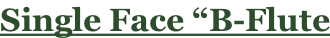 Single Face “B-Flute