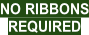 NO RIBBONS REQUIRED